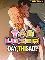 Tao Loser Đấy Thì Sao Hentai