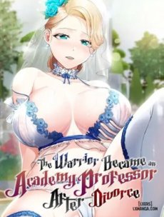 The Warrior Became an Academy Professor After Divorce Hentai