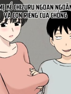 MẸ KẾ CHIZURU NGOAN NGOÃN VÀ CON RIÊNG CỦA CHỒNG Hentai